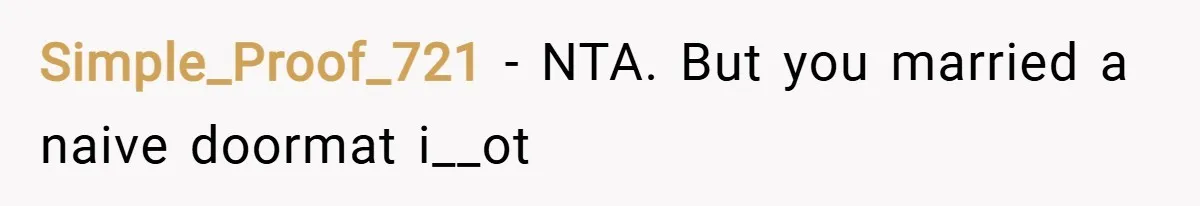 Simple_Proof_721 − NTA. But you married a naive doormat i__ot