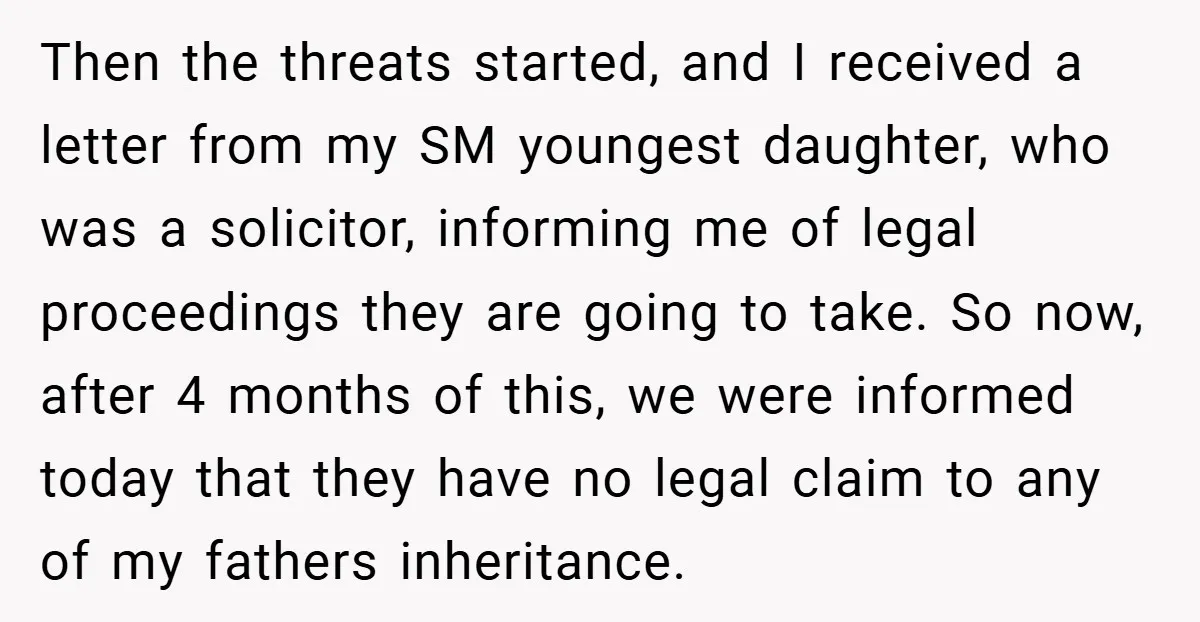 Then the threats started, and I received a letter from my SM youngest daughter, who was a solicitor, informing me of legal proceedings they are going to take. So now,...