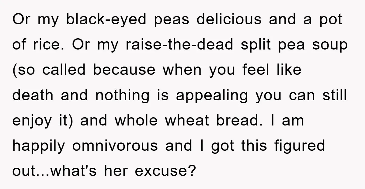Or my black-eyed peas delicious and a pot of rice. Or my raise-the-dead split pea soup (so called because when you feel like death and nothing is appealing you can...