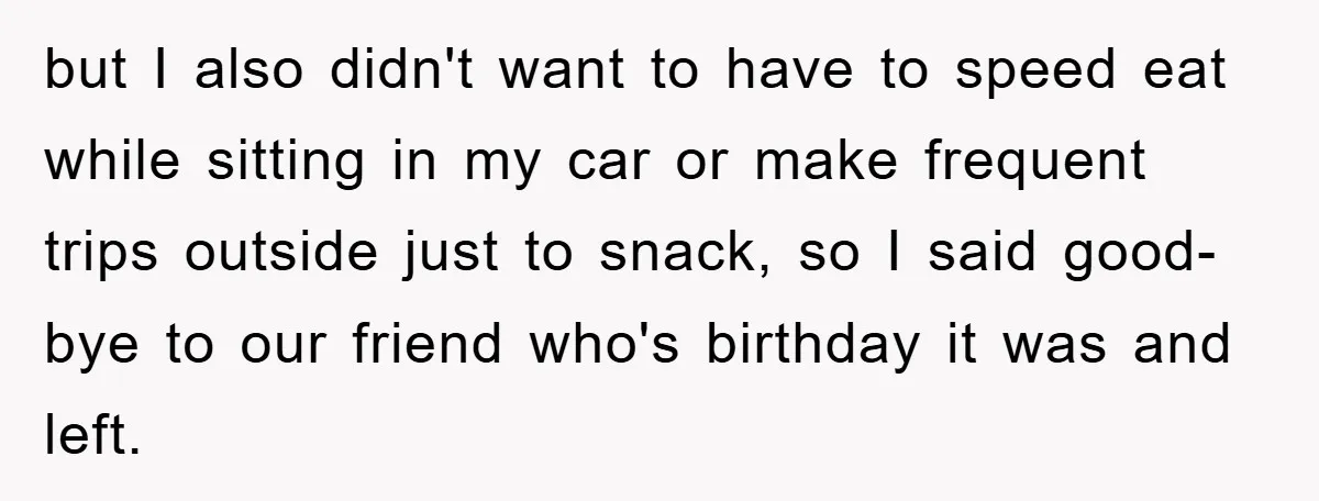 but I also didn't want to have to speed eat while sitting in my car or make frequent trips outside just to snack, so I said good-bye to our friend...