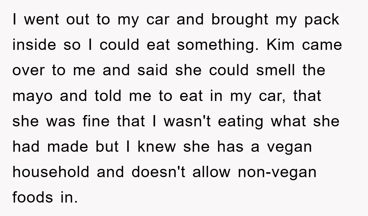I went out to my car and brought my pack inside so I could eat something. Kim came over to me and said she could smell the mayo and told...