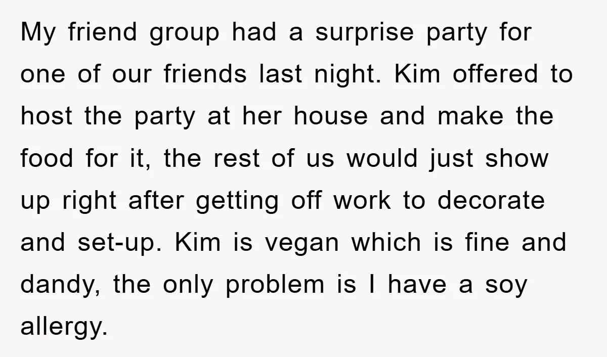 My friend group had a surprise party for one of our friends last night. Kim offered to host the party at her house and make the food for it, the...