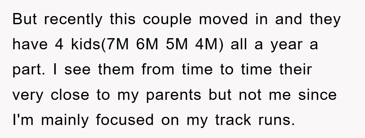 But recently this couple moved in and they have 4 kids(7M 6M 5M 4M) all a year a part. I see them from time to time their very close to...