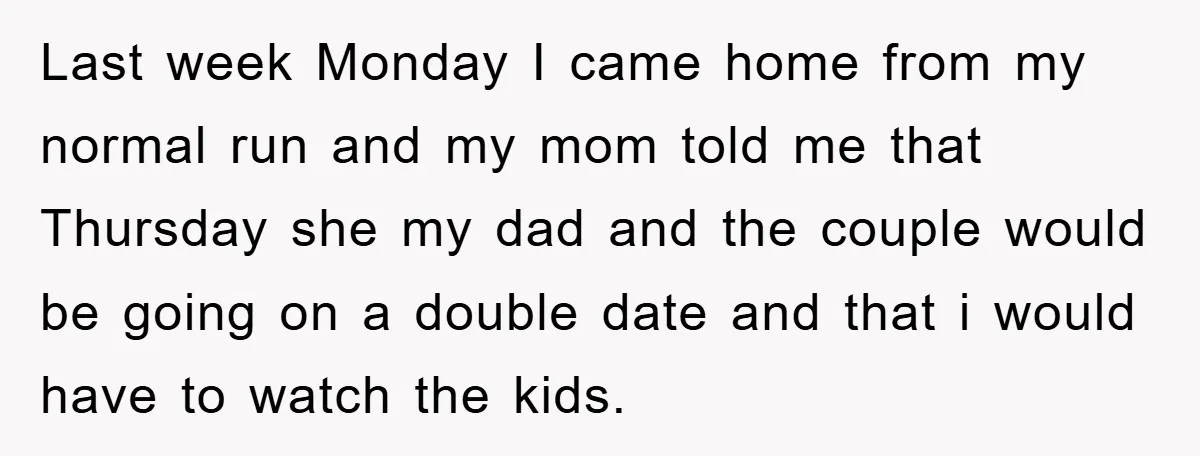 Last week Monday I came home from my normal run and my mom told me that Thursday she my dad and the couple would be going on a double date...