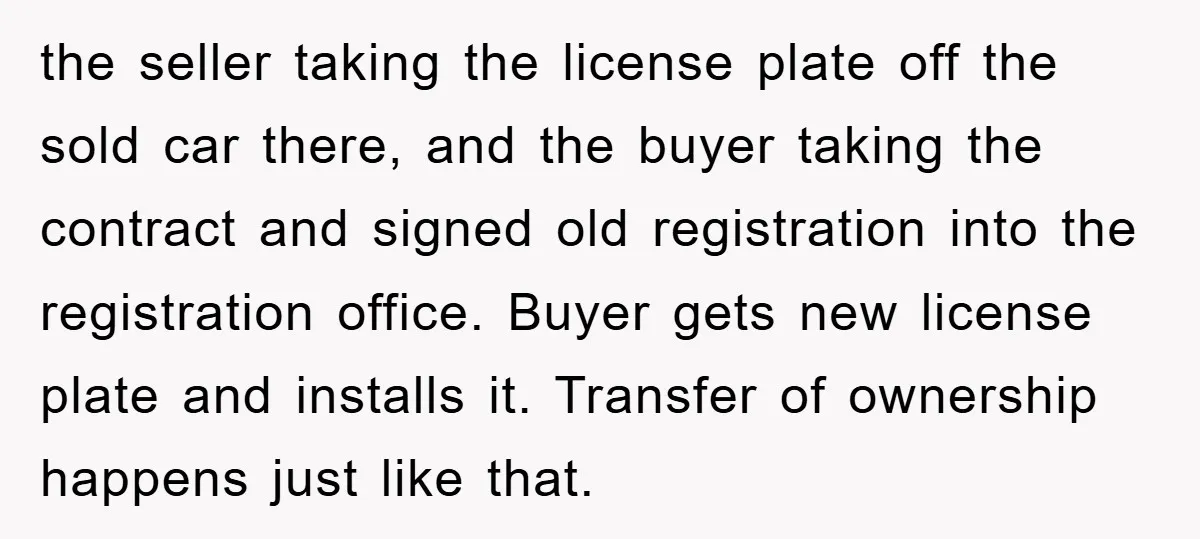 the seller taking the license plate off the sold car there, and the buyer taking the contract and signed old registration into the registration office. Buyer gets new license plate...