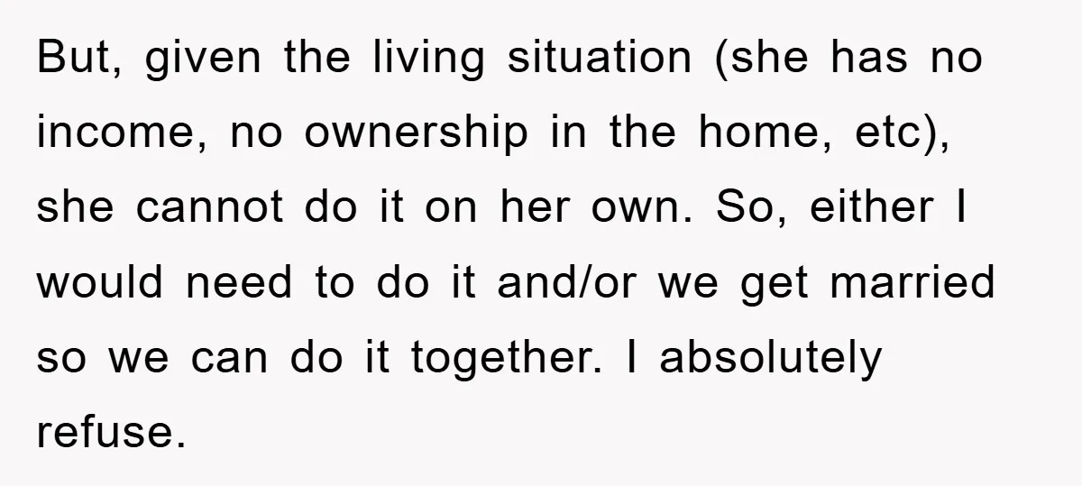 But, given the living situation (she has no income, no ownership in the home, etc), she cannot do it on her own. So, either I would need to do it...