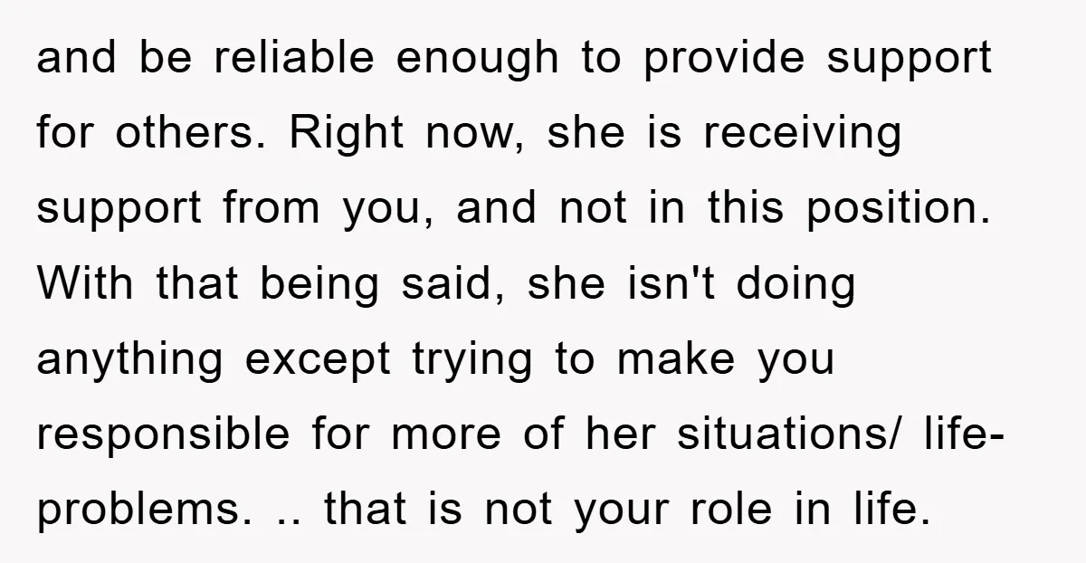and be reliable enough to provide support for others. Right now, she is receiving support from you, and not in this position. With that being said, she isn't doing anything...