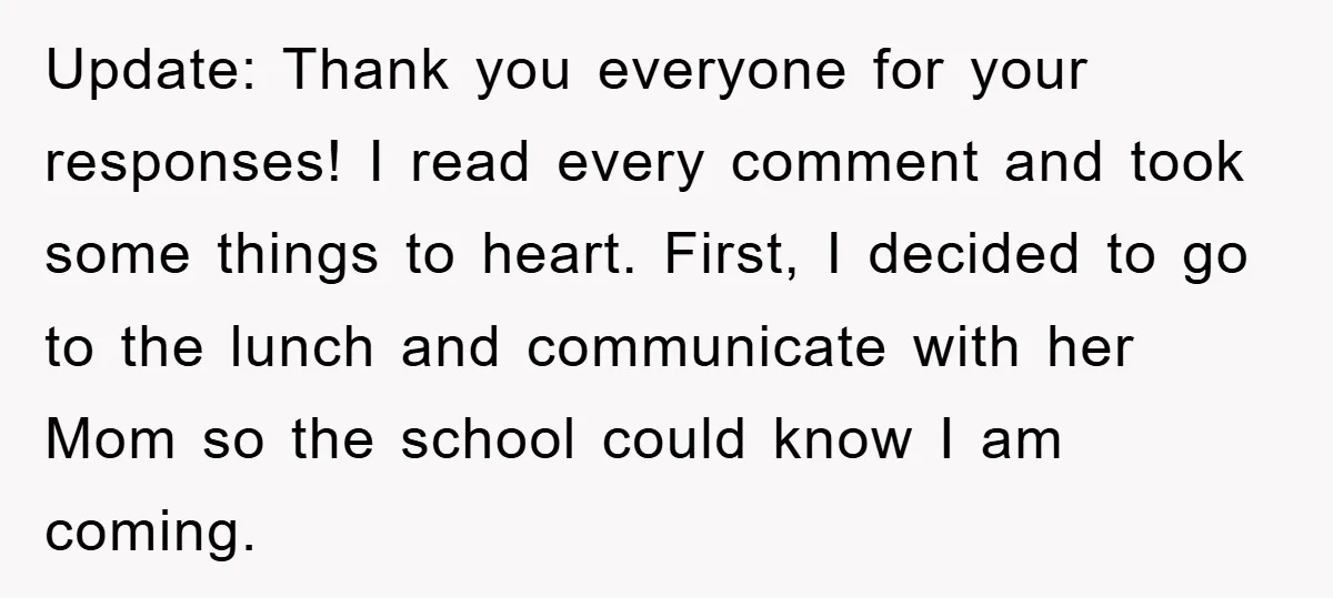 Update: Thank you everyone for your responses! I read every comment and took some things to heart. First, I decided to go to the lunch and communicate with her Mom...