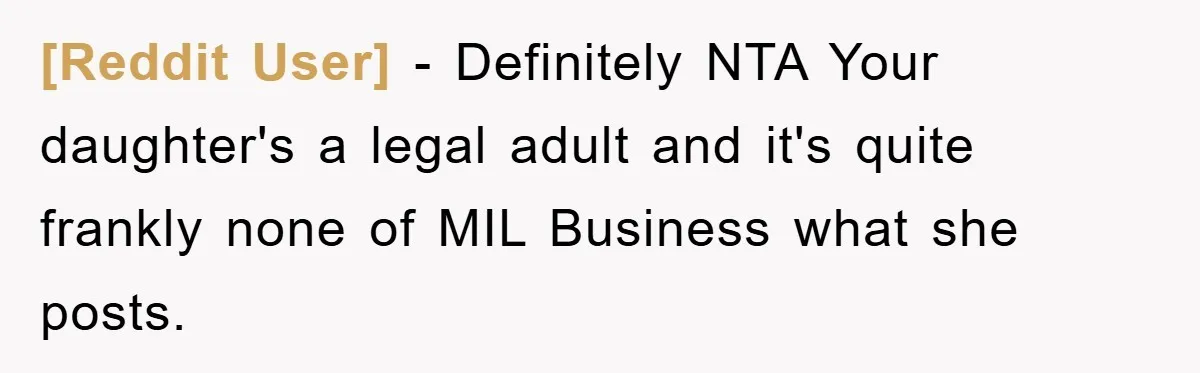 [Reddit User] − Definitely NTA Your daughter's a legal adult and it's quite frankly none of MIL Business what she posts.