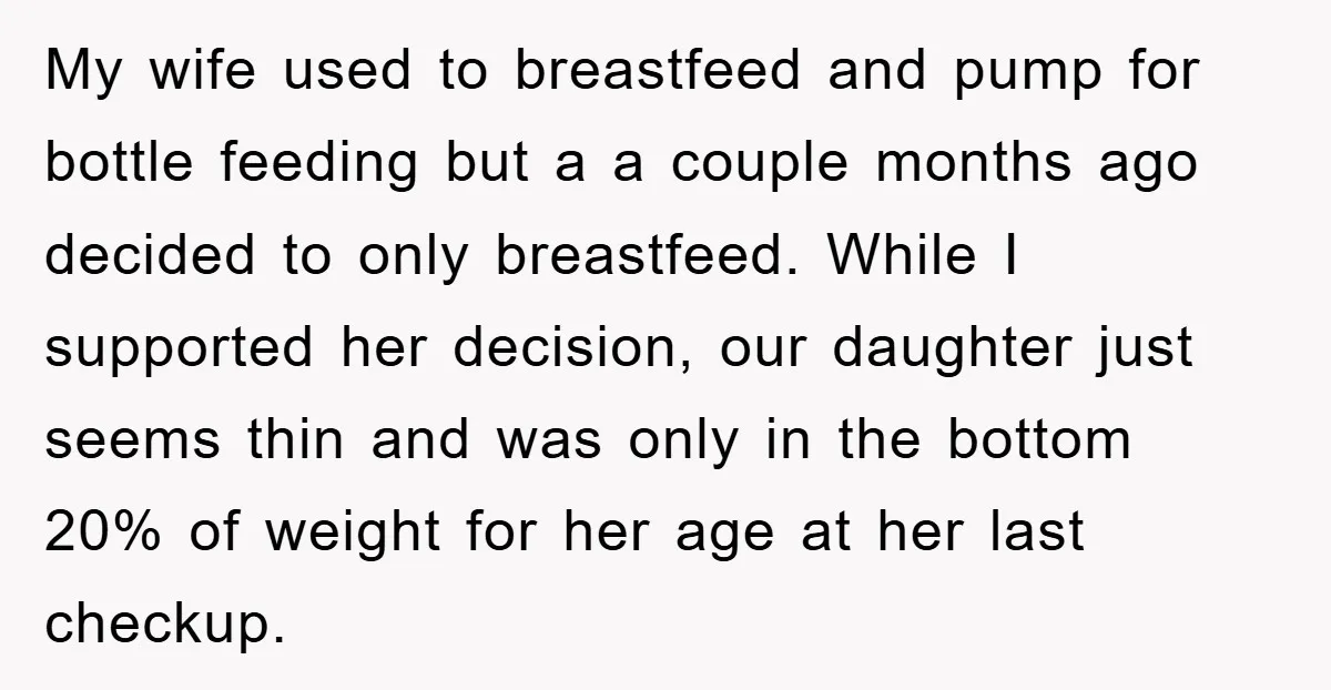 My wife used to breastfeed and pump for bottle feeding but a a couple months ago decided to only breastfeed. While I supported her decision, our daughter just seems thin...