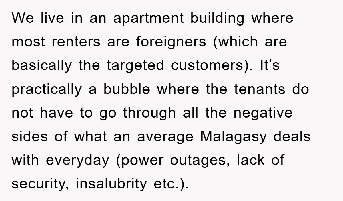 We live in an apartment building where most renters are foreigners (which are basically the targeted customers). It’s practically a bubble where the tenants do not have to go through...