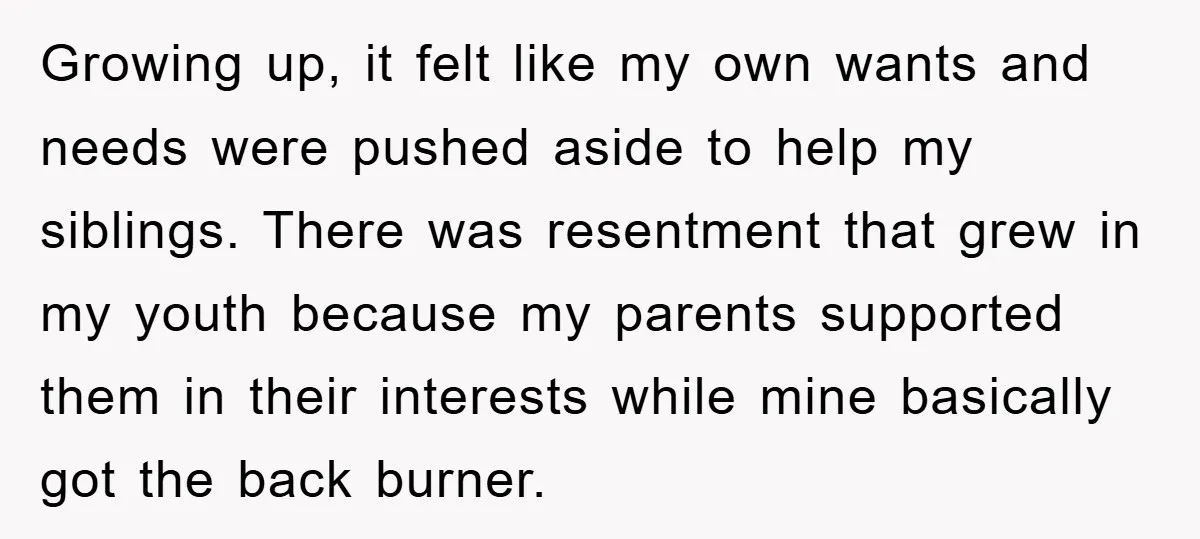 Growing up, it felt like my own wants and needs were pushed aside to help my siblings. There was resentment that grew in my youth because my parents supported them...