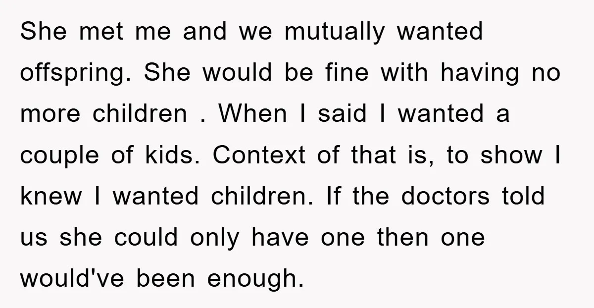She met me and we mutually wanted offspring. She would be fine with having no more children . When I said I wanted a couple of kids. Context of that...