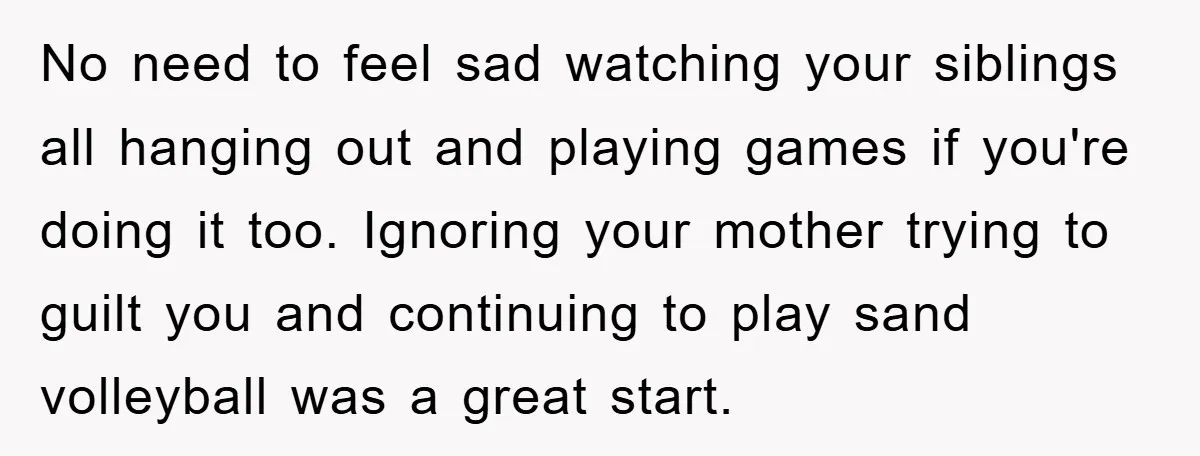 No need to feel sad watching your siblings all hanging out and playing games if you're doing it too. Ignoring your mother trying to guilt you and continuing to play...