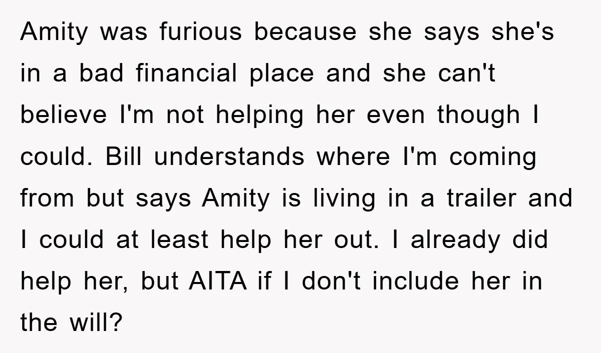 Amity was furious because she says she's in a bad financial place and she can't believe I'm not helping her even though I could. Bill understands where I'm coming from...