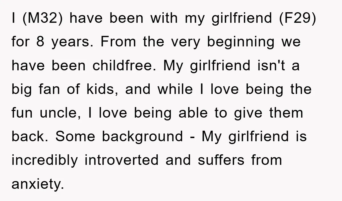 I (M32) have been with my girlfriend (F29) for 8 years. From the very beginning we have been childfree. My girlfriend isn't a big fan of kids, and while I...