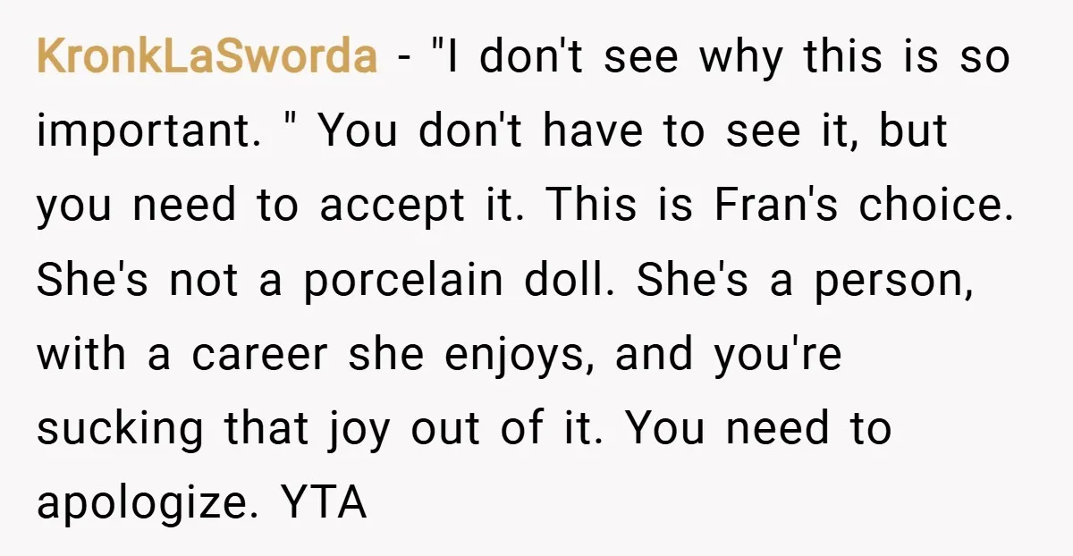 KronkLaSworda − "I don't see why this is so important. " You don't have to see it, but you need to accept it. This is Fran's choice. She's not a...