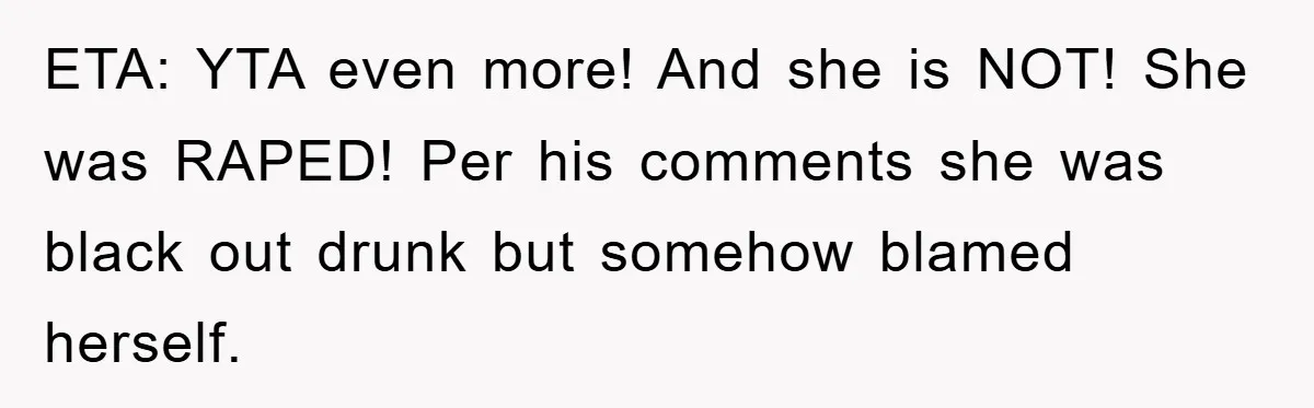 ETA: YTA even more! And she is NOT! She was RAPED! Per his comments she was black out drunk but somehow blamed herself.