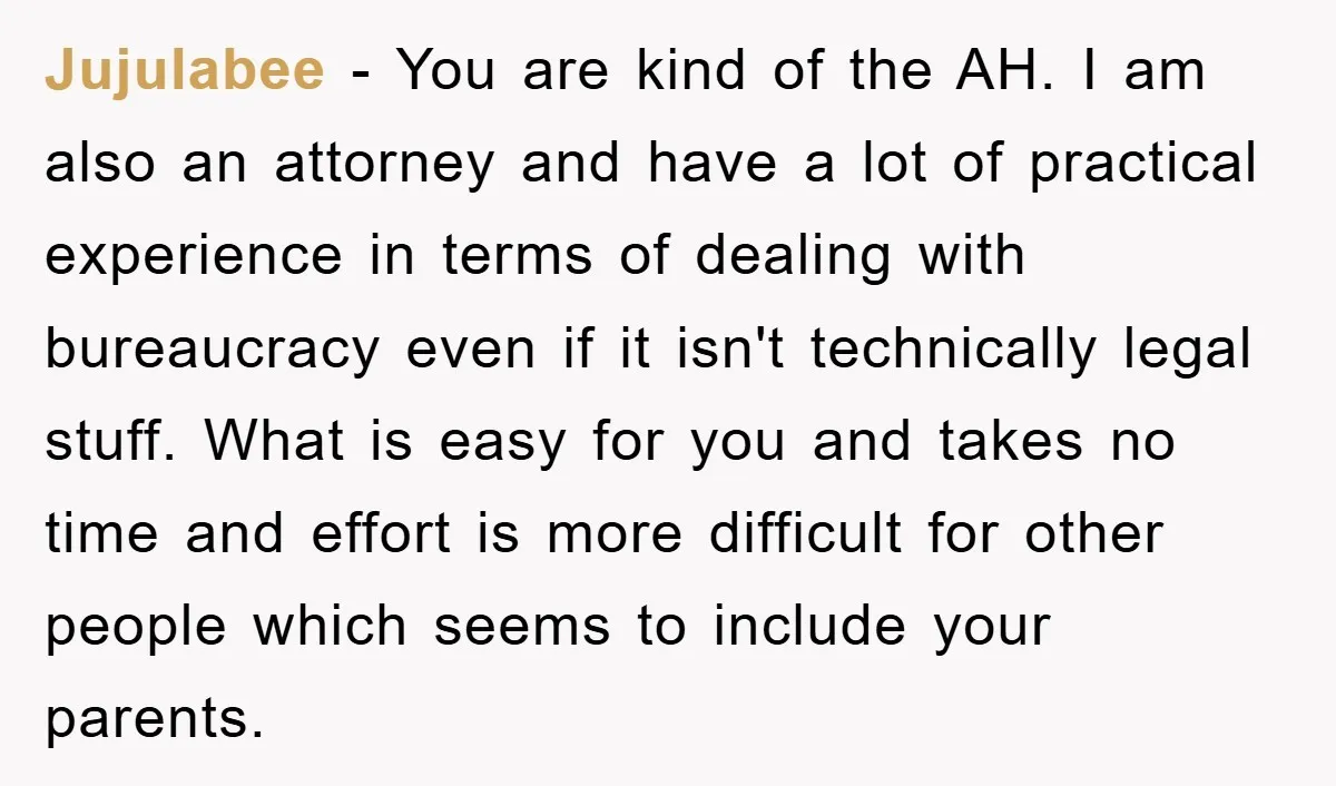 Jujulabee − You are kind of the AH. I am also an attorney and have a lot of practical experience in terms of dealing with bureaucracy even if it isn't...