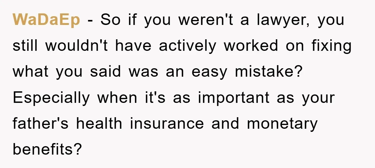 WaDaEp − So if you weren't a lawyer, you still wouldn't have actively worked on fixing what you said was an easy mistake? Especially when it's as important as your...