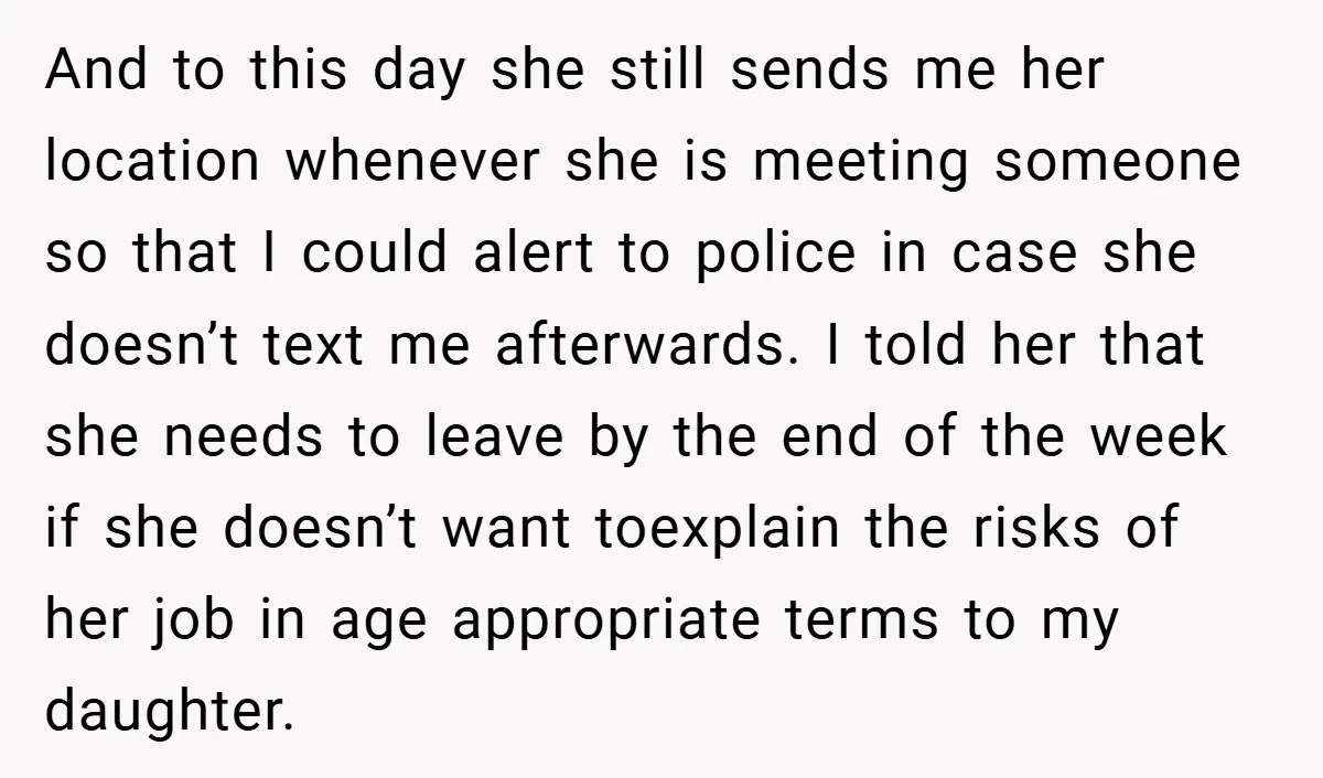 And to this day she still sends me her location whenever she is meeting someone so that I could alert to police in case she doesn’t text me afterwards. I...