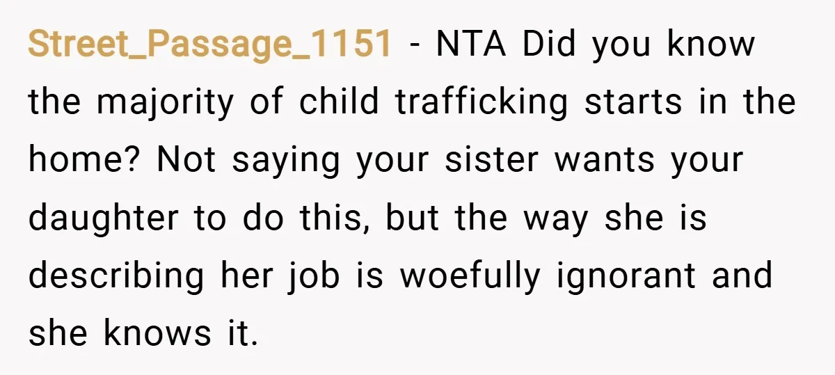 Street_Passage_1151 − NTA Did you know the majority of child trafficking starts in the home? Not saying your sister wants your daughter to do this, but the way she is...