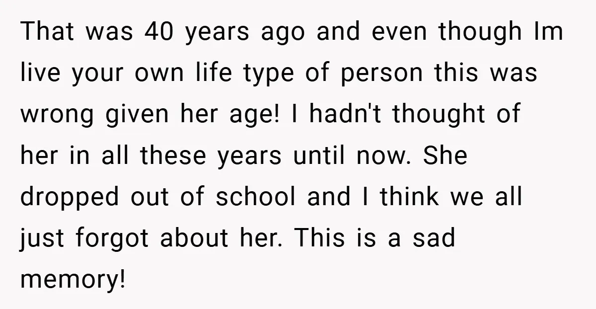 That was 40 years ago and even though Im live your own life type of person this was wrong given her age! I hadn't thought of her in all these...