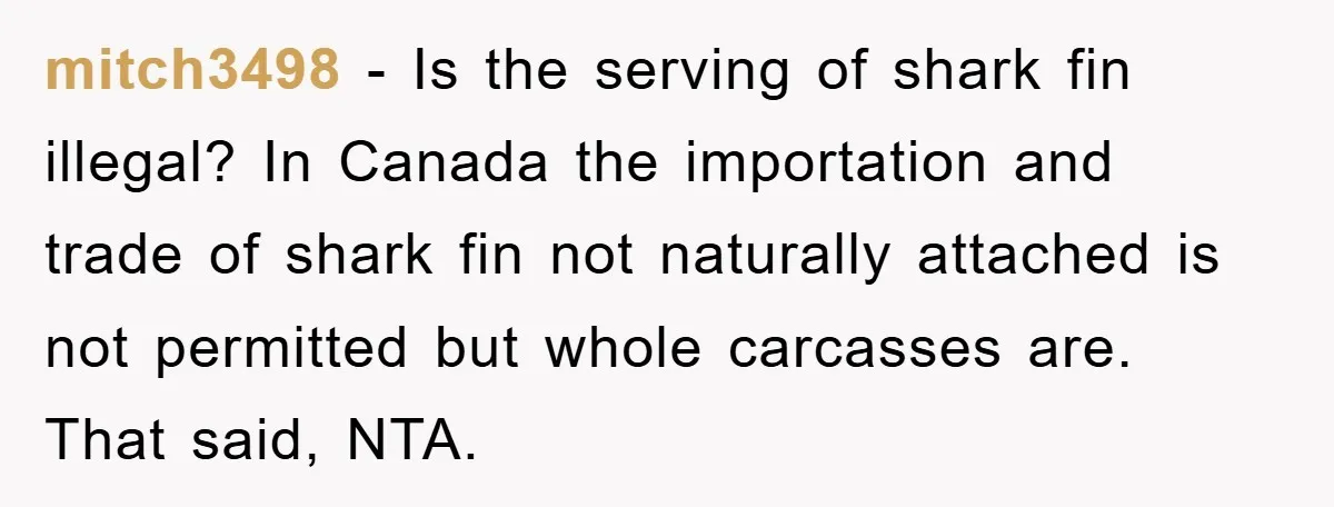 mitch3498 − Is the serving of shark fin illegal? In Canada the importation and trade of shark fin not naturally attached is not permitted but whole carcasses are. That said,...