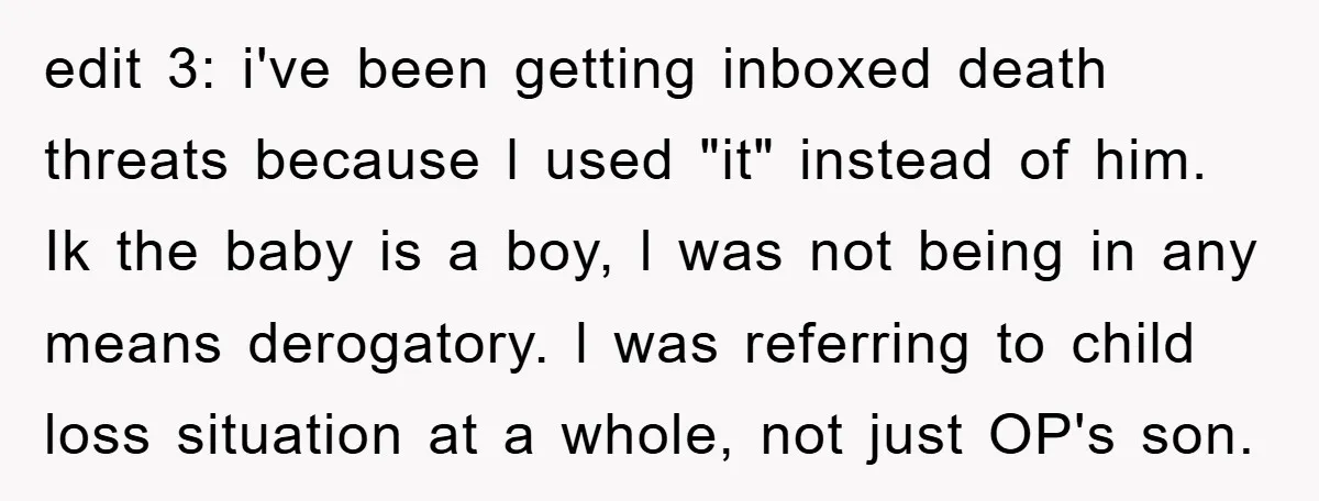 edit 3: i've been getting inboxed death threats because l used "it" instead of him. Ik the baby is a boy, l was not being in any means derogatory. l...