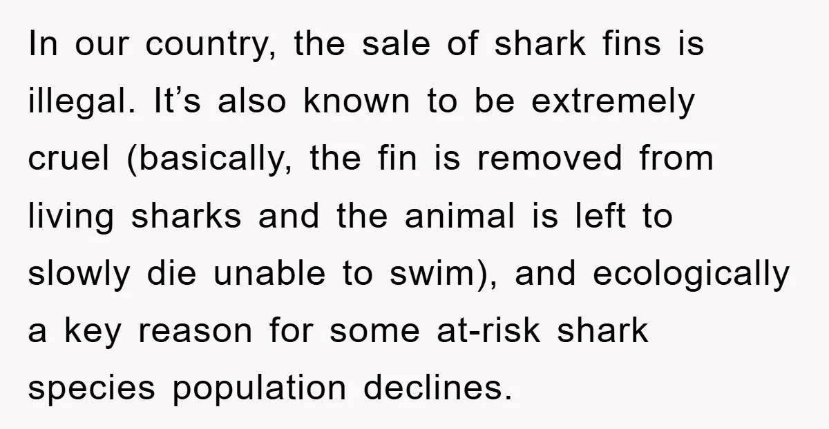 In our country, the sale of shark fins is illegal. It’s also known to be extremely cruel (basically, the fin is removed from living sharks and the animal is left...
