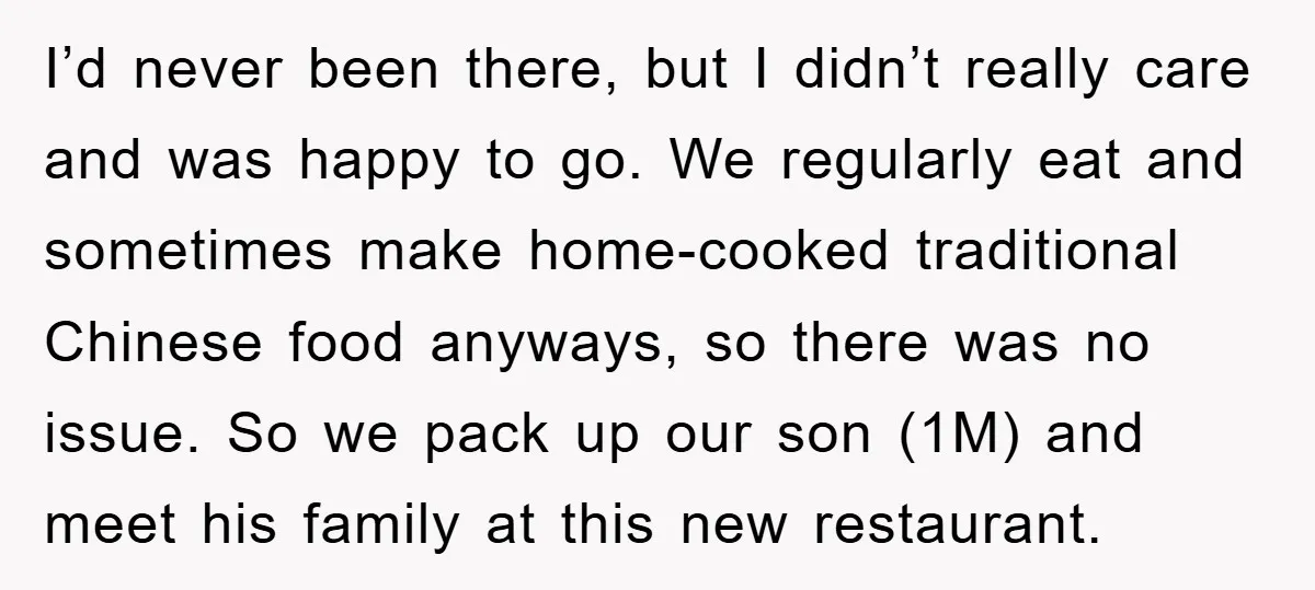I’d never been there, but I didn’t really care and was happy to go. We regularly eat and sometimes make home-cooked traditional Chinese food anyways, so there was no issue....