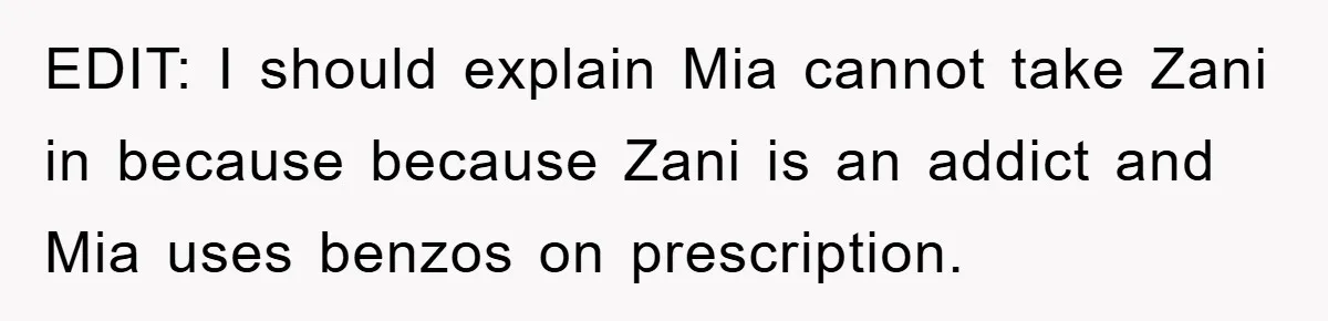 EDIT: I should explain Mia cannot take Zani in because because Zani is an addict and Mia uses benzos on prescription.