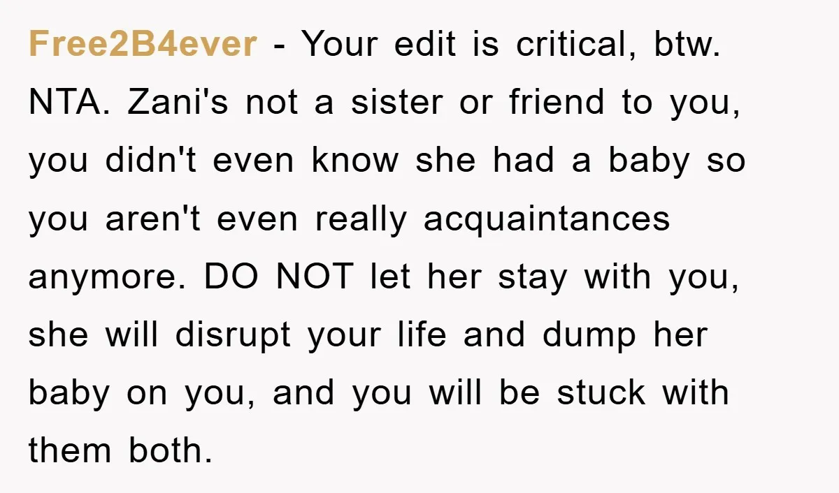 Free2B4ever − Your edit is critical, btw. NTA. Zani's not a sister or friend to you, you didn't even know she had a baby so you aren't even really acquaintances...