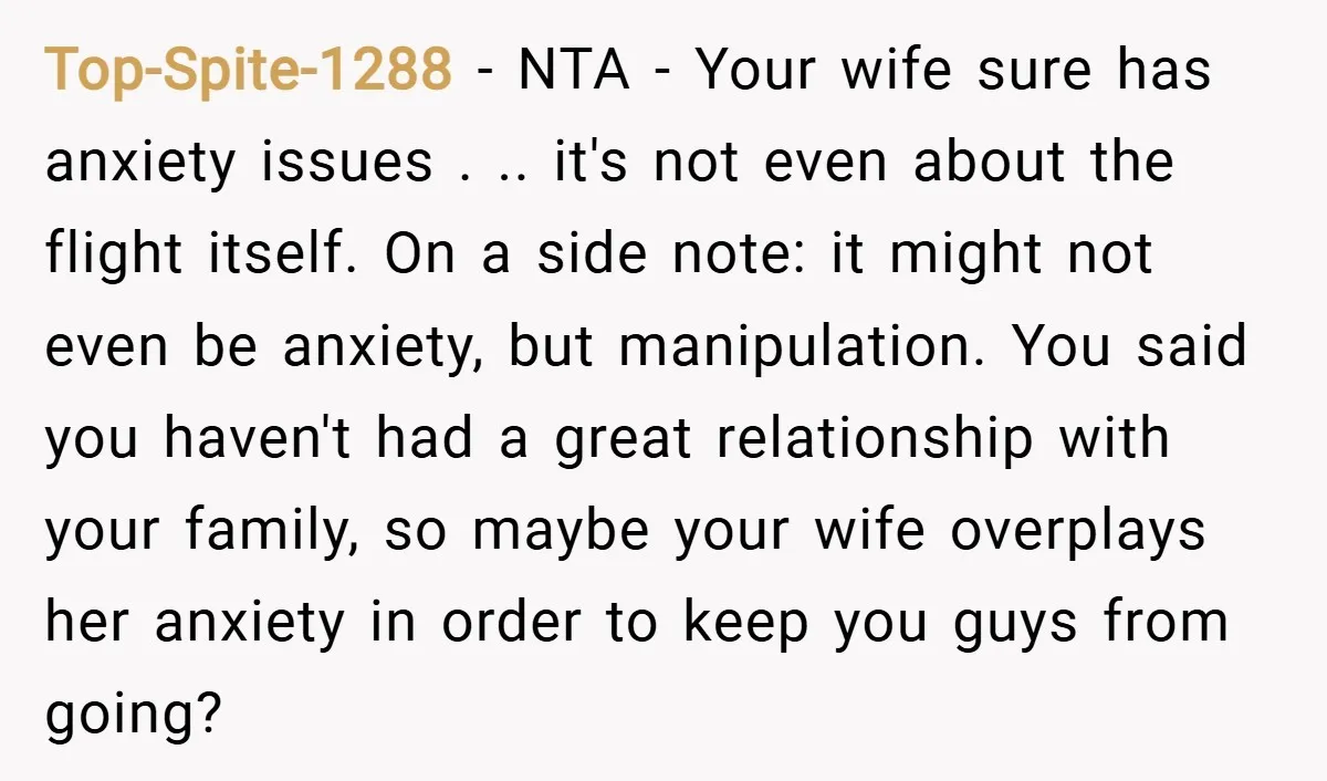 Top-Spite-1288 − NTA - Your wife sure has anxiety issues . .. it's not even about the flight itself. On a side note: it might not even be anxiety, but...
