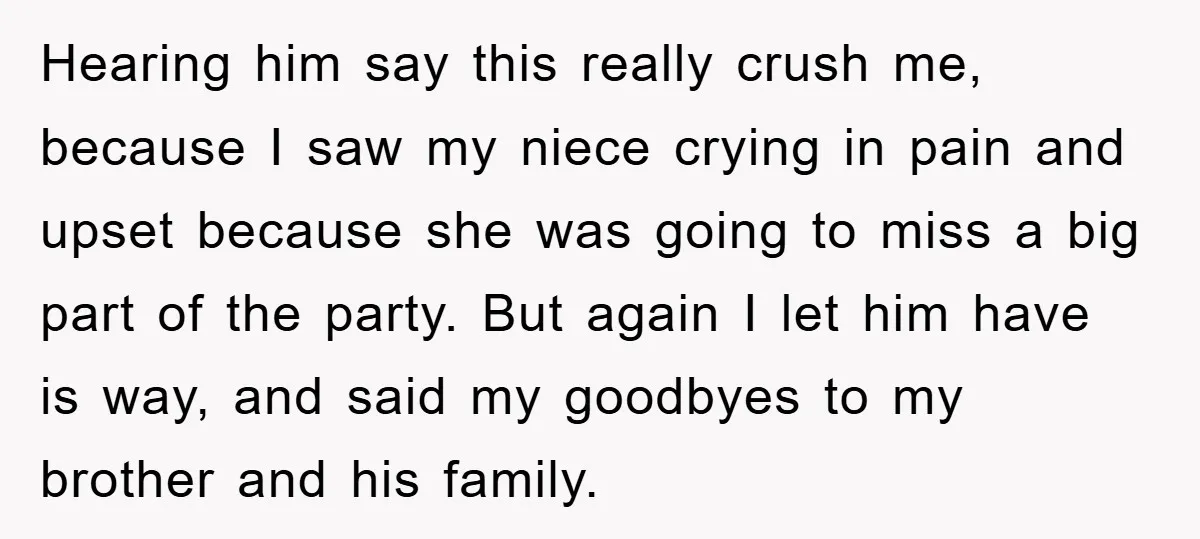 Hearing him say this really crush me, because I saw my niece crying in pain and upset because she was going to miss a big part of the party. But...