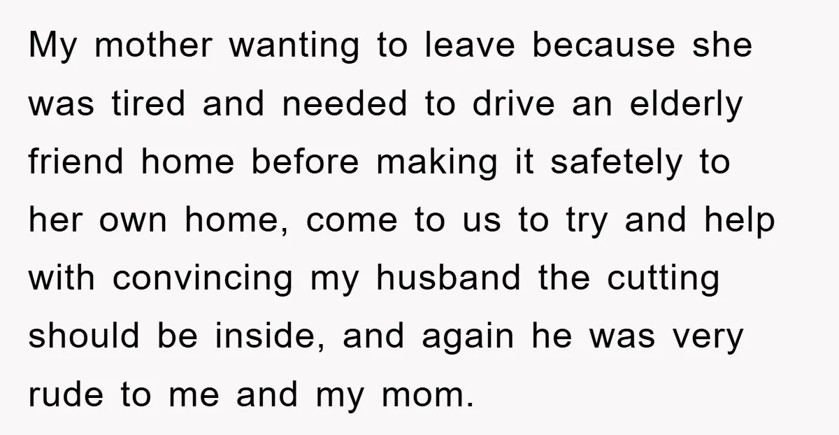 My mother wanting to leave because she was tired and needed to drive an elderly friend home before making it safetely to her own home, come to us to try...