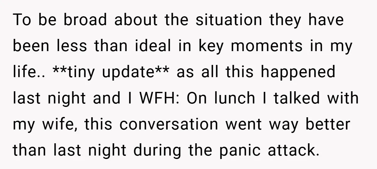 To be broad about the situation they have been less than ideal in key moments in my life.. **tiny update** as all this happened last night and I WFH: On...