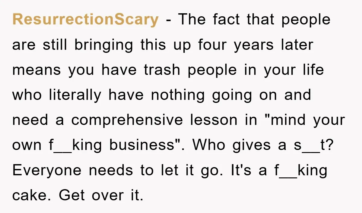 ResurrectionScary − The fact that people are still bringing this up four years later means you have trash people in your life who literally have nothing going on and need...