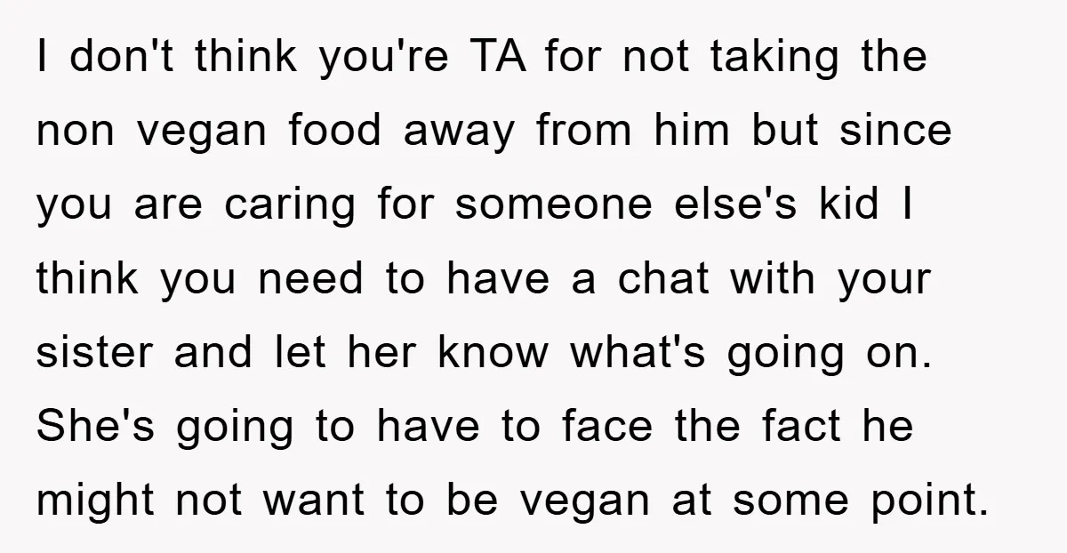 I don't think you're TA for not taking the non vegan food away from him but since you are caring for someone else's kid I think you need to have...