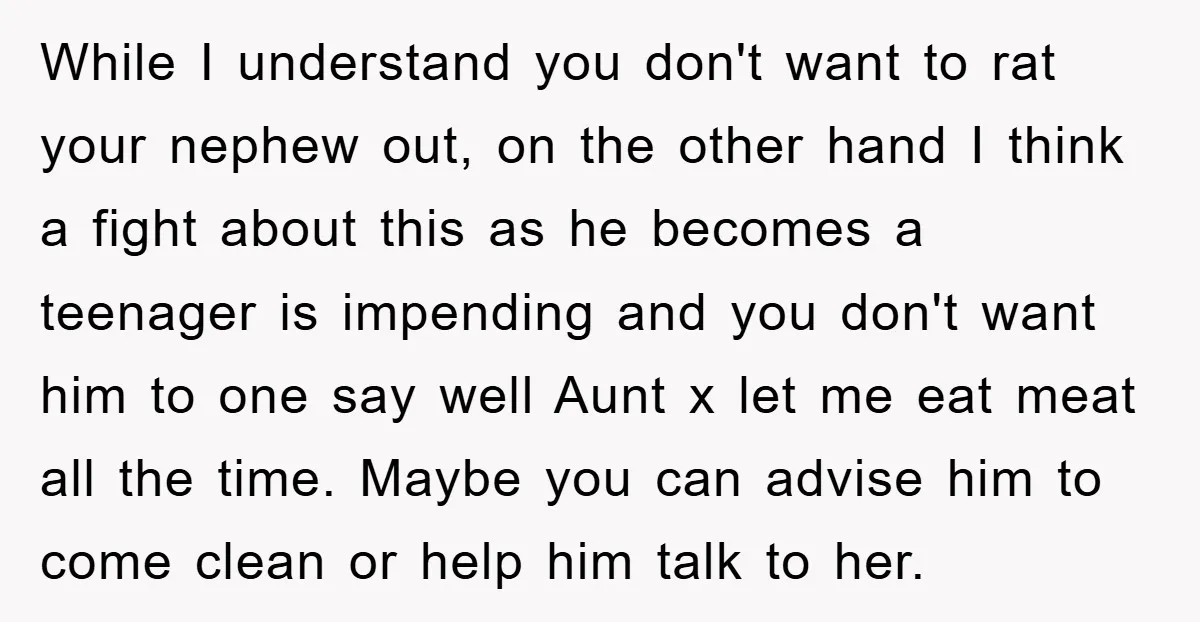 While I understand you don't want to rat your nephew out, on the other hand I think a fight about this as he becomes a teenager is impending and you...