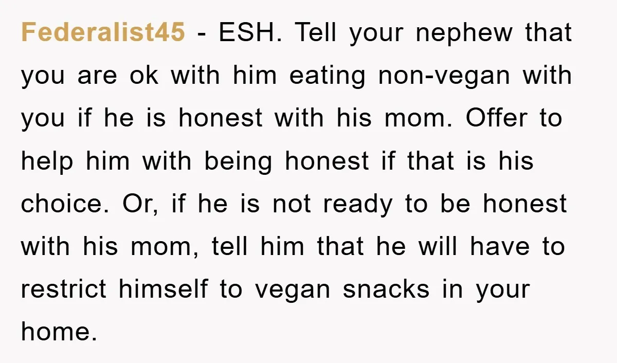 Federalist45 − ESH. Tell your nephew that you are ok with him eating non-vegan with you if he is honest with his mom. Offer to help him with being honest...