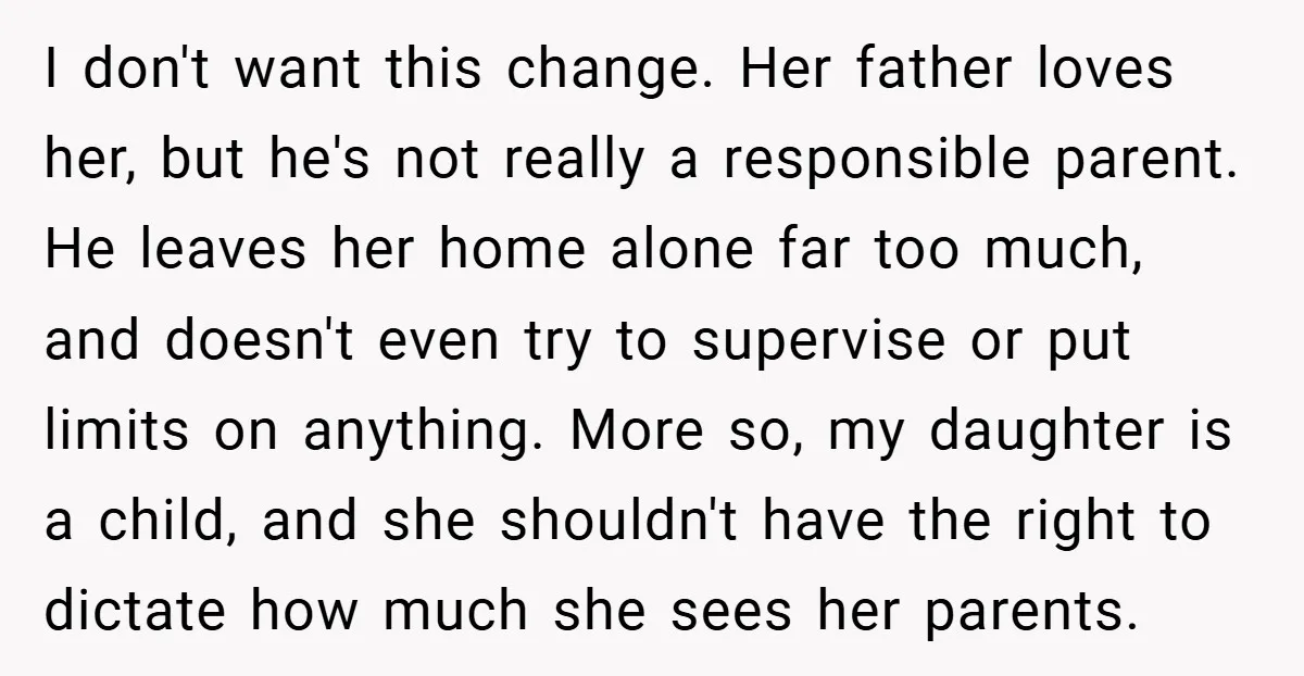 I don't want this change. Her father loves her, but he's not really a responsible parent. He leaves her home alone far too much, and doesn't even try to supervise...