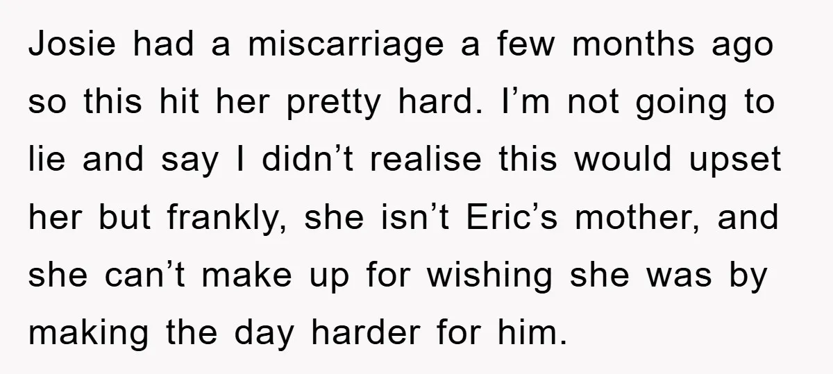 Josie had a miscarriage a few months ago so this hit her pretty hard. I’m not going to lie and say I didn’t realise this would upset her but frankly,...
