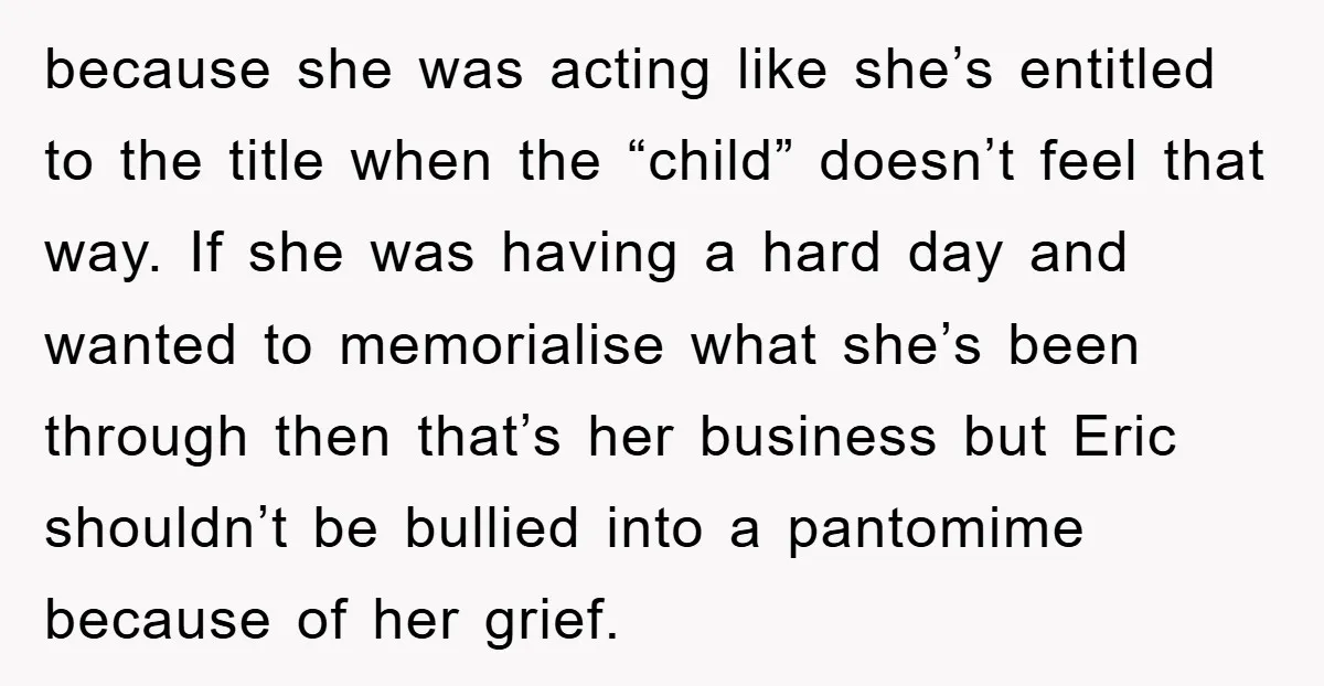 because she was acting like she’s entitled to the title when the “child” doesn’t feel that way. If she was having a hard day and wanted to memorialise what she’s...