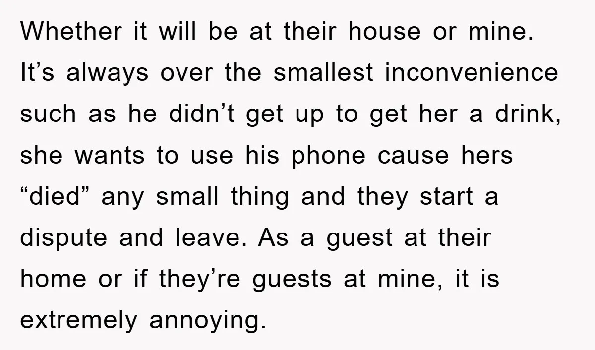 Whether it will be at their house or mine. It’s always over the smallest inconvenience such as he didn’t get up to get her a drink, she wants to use...