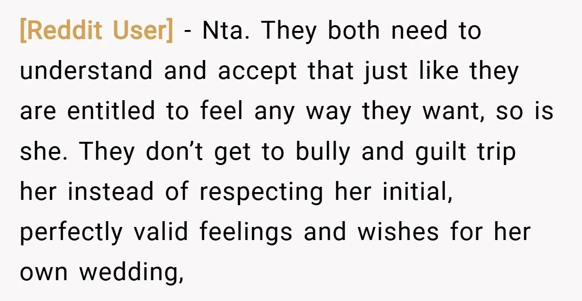 [Reddit User] − Nta. They both need to understand and accept that just like they are entitled to feel any way they want, so is she. They don’t get to...