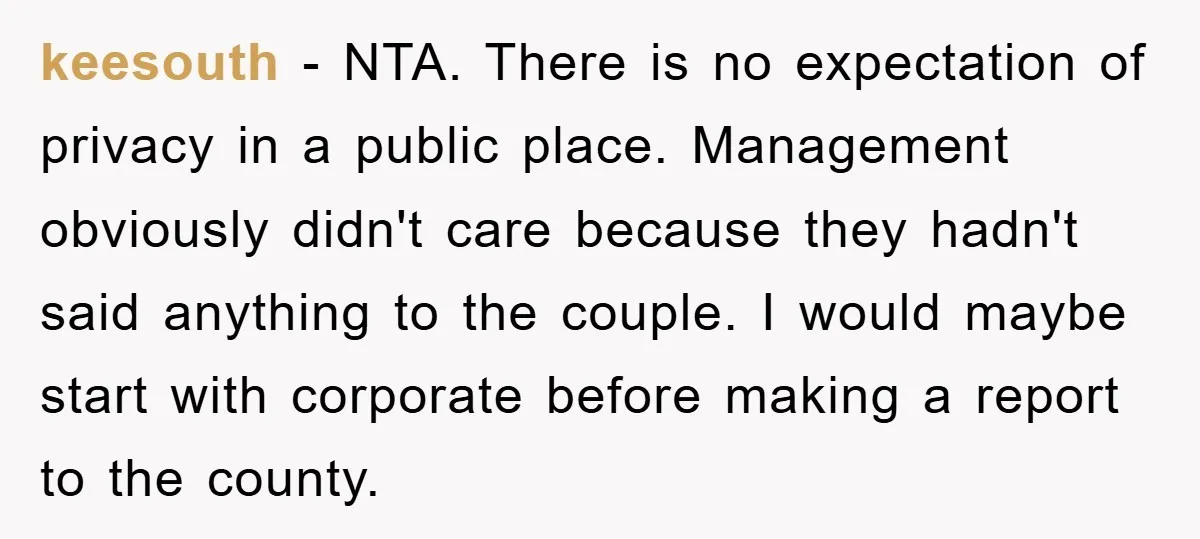 keesouth − NTA. There is no expectation of privacy in a public place. Management obviously didn't care because they hadn't said anything to the couple. I would maybe start with...