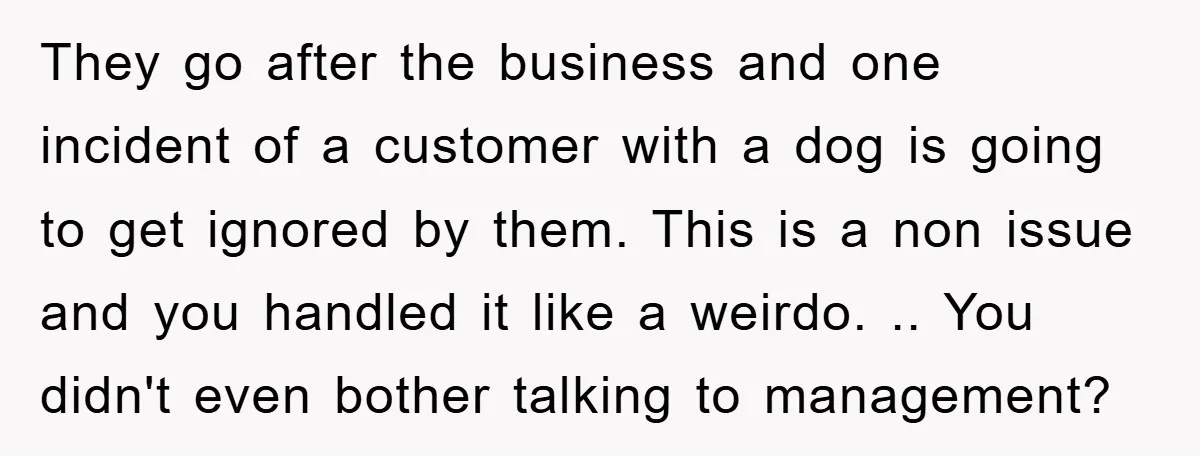 They go after the business and one incident of a customer with a dog is going to get ignored by them. This is a non issue and you handled it...