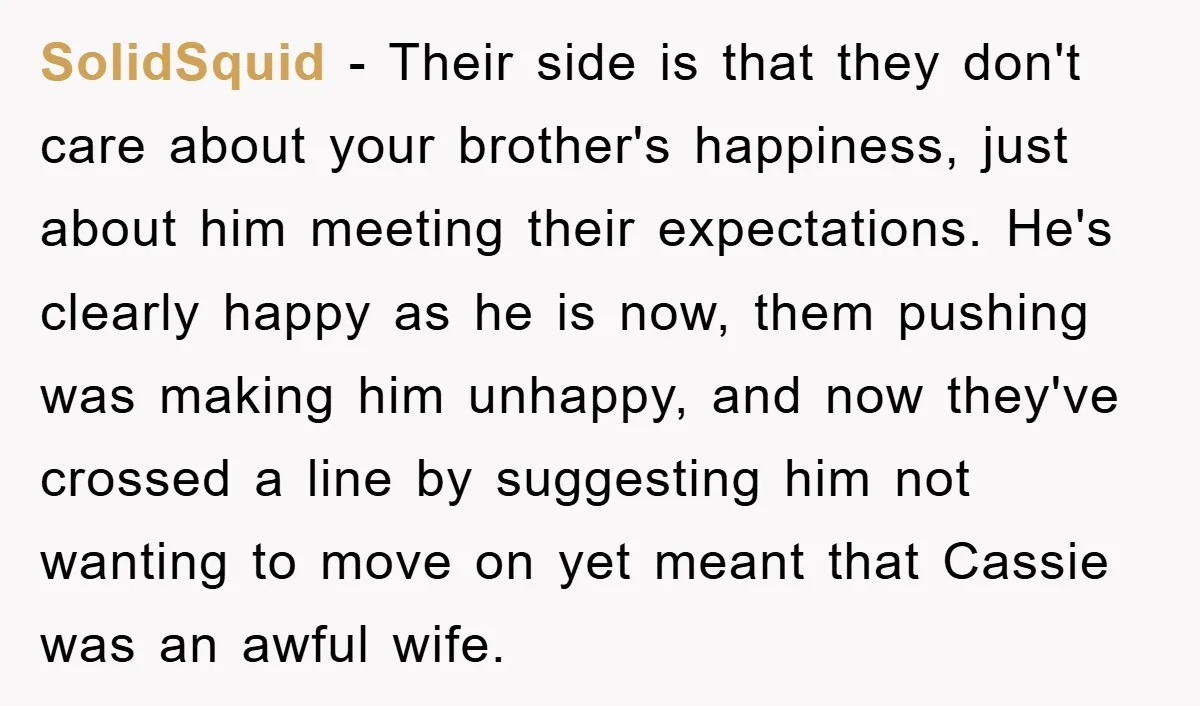 SolidSquid − Their side is that they don't care about your brother's happiness, just about him meeting their expectations. He's clearly happy as he is now, them pushing was making...