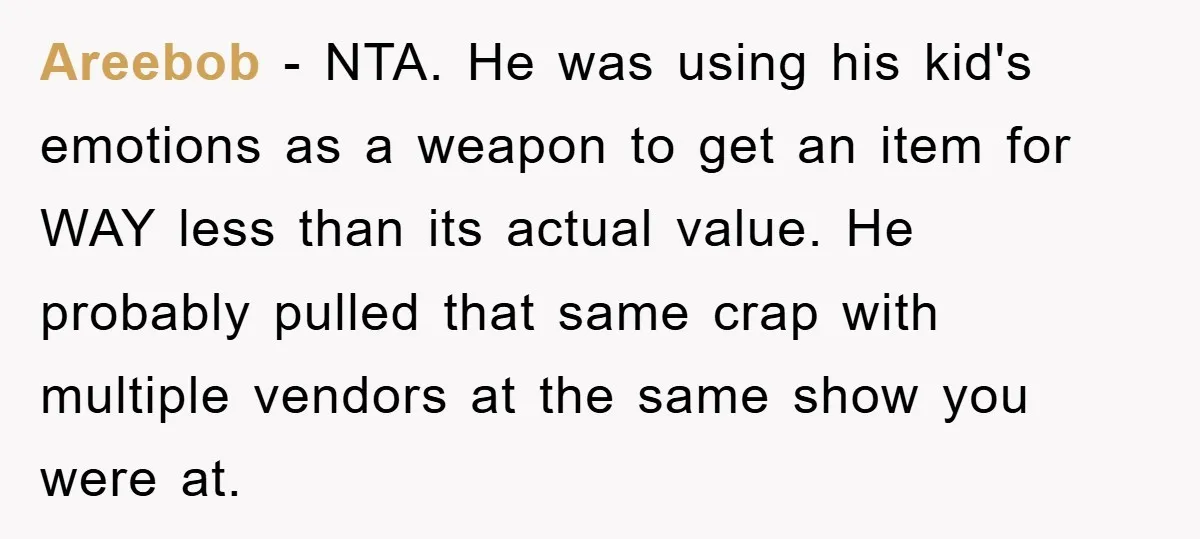Areebob − NTA. He was using his kid's emotions as a weapon to get an item for WAY less than its actual value. He probably pulled that same crap with...